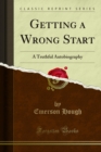 Getting a Wrong Start : A Truthful Autobiography - eBook