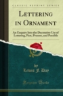 Lettering in Ornament : An Enquiry Into the Decorative Use of Lettering, Past, Present, and Possible - eBook