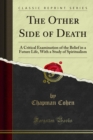 The Other Side of Death : A Critical Examination of the Belief in a Future Life, With a Study of Spiritualism - eBook