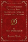 Letters Written During a Short Residence in Sweden, Norway, and Denmark - eBook