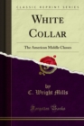 White Collar : The American Middle Classes - eBook