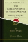 The Correspondence of Horace Walpole : With George Montagu, Esq. - eBook