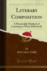 Literary Composition : A Practicable Method of Learning to Write Effectively - eBook