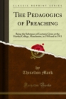 The Pedagogics of Preaching : Being the Substance of Lectures Given at the Hartley College, Manchester, in 1910 and in 1911 - eBook