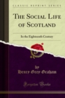 The Social Life of Scotland : In the Eighteenth Century - eBook