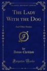The Lady With the Dog : And Other Stories - eBook