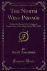 The North West Passage : Being the Record of a Voyage of Exploration of the Ship Gyoa 1903-1907 - eBook
