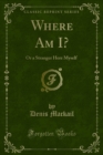 Where Am I? : Or a Stranger Here Myself - eBook