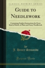 Guide to Needlework : Containing Explicit Instructions for Every Kind of Stitch, in Plain and Fancy Needlework - eBook