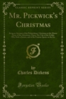 Mr. Pickwick's Christmas : Being an Account of the Pickwickians' Christmas at the Manor Farm, of the Adventures There; The Tale of the Goblin Who Stole a Sexton, and of the Famous Sports on the Ice - eBook