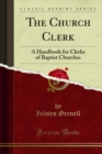 The Church Clerk : A Handbook for Clerks of Baptist Churches - eBook