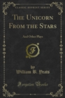 The Unicorn From the Stars : And Other Plays - eBook
