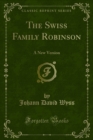 The Swiss Family Robinson : A New Version - eBook