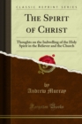 The Spirit of Christ : Thoughts on the Indwelling of the Holy Spirit in the Believer and the Church - eBook