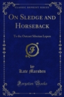 On Sledge and Horseback : To the Outcast Siberian Lepers - eBook