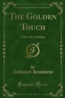 The Golden Touch : Told to the Children - eBook