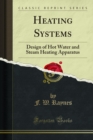 Heating Systems : Design of Hot Water and Steam Heating Apparatus - eBook