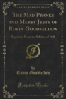 The Mad Pranks and Merry Jests of Robin Goodfellow : Reprinted From the Edition of 1628 - eBook