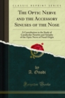 The Optic Nerve and the Accessory Sinuses of the Nose : A Contribution to the Study of Canalicular Neuritis and Atrophy of the Optic Nerve of Nasal Origin - eBook