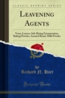 Leavening Agents : Yeast, Leaven, Salt-Rising Fermentation, Baking Powder, Aerated Bread, Milk Powder - eBook