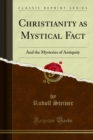 Christianity as Mystical Fact : And the Mysteries of Antiquity - eBook