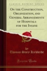 On the Construction, Organization, and General Arrangements of Hospitals for the Insane - eBook