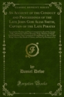 An Account of the Conduct and Proceedings of the Late John Gow Alias Smith, Captain of the Late Pirates : Executed for Murther and Piracy Committed on Board the George Gally, Afterwards Call'd the Rev - eBook