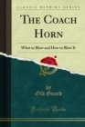 The Coach Horn : What to Blow and How to Blow It - eBook
