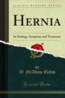 Hernia : Its Etiology, Symptoms and Treatment - eBook