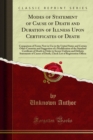 Modes of Statement of Cause of Death and Duration of Illness Upon Certificates of Death : Comparison of Forms Now in Use in the United States and Certain Other Countries and Suggestion of a Modificati - eBook