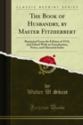 The Book of Husbandry, by Master Fitzherbert : Reprinted From the Edition of 1534, and Edited With an Introduction, Notes, and Glossarial Index - eBook