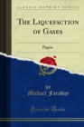 The Liquefaction of Gases : Papers - eBook