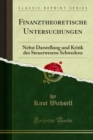 Finanztheoretische Untersuchungen : Nebst Darstellung und Kritik des Steuerwesens Schwedens - eBook