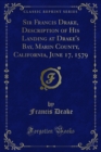 Sir Francis Drake, Description of His Landing at Drake's Bay, Marin County, California, June 17, 1579 - eBook