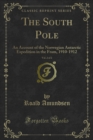 The South Pole : An Account of the Norwegian Antarctic Expedition in the Fram, 1910-1912 - eBook