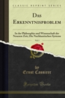 Das Erkenntnisproblem : In der Philosophie und Wissenschaft der Neueren Zeit; Die Nachkantischen Systeme - eBook
