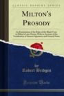Milton's Prosody : An Examination of the Rules of the Blank Verse in Milton's Later Poems, With an Account of the Versification of Samson Agonistes, and General Notes - eBook