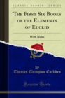 The First Six Books of the Elements of Euclid : With Notes - eBook