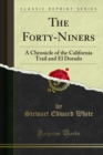 The Forty-Niners : A Chronicle of the California Trail and El Dorado - eBook
