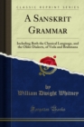 A Sanskrit Grammar : Including Both the Classical Language, and the Older Dialects, of Veda and Brahmana - eBook