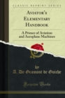 Aviator's Elementary Handbook : A Primer of Aviation and Aeroplane Machines - eBook