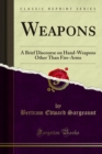 Weapons : A Brief Discourse on Hand-Weapons Other Than Fire-Arms - eBook