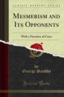 Mesmerism and Its Opponents : With a Narrative of Cases - eBook