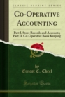 Co-Operative Accounting : Part I. Store Records and Accounts; Part II. Co-Operative Book Keeping - eBook