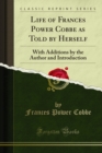 Life of Frances Power Cobbe as Told by Herself : With Additions by the Author and Introduction - eBook