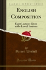 English Composition : Eight Lectures Given at the Lowell Institute - eBook