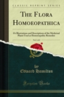 The Flora Homoeopathica : Or Illustrations and Descriptions of the Medicinal Plants Used as Homoeopathic Remedies - eBook