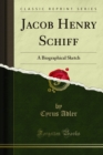 Jacob Henry Schiff : A Biographical Sketch - eBook