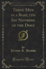 Three Men in a Boat, (to Say Nothing of the Dog) - eBook
