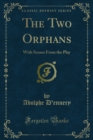 The Two Orphans : With Scenes From the Play - eBook